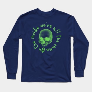 On the inside we are all the same - Green Skull Long Sleeve T-Shirt